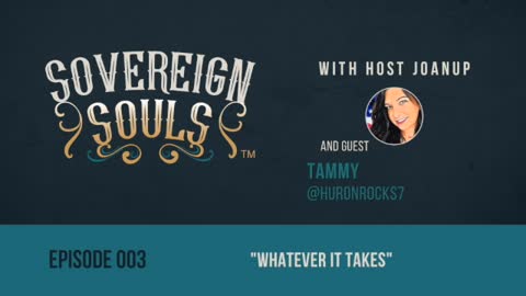 Sovereign Souls Episode 3: Whatever It Takes, ft. Tammy @HuronRocks7