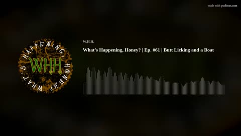 What’s Happening, Honey? | Ep. #61 | Butt Licking and a Boat
