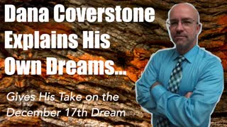 Dana Coverstone Explains His Own Dreams - Coming to pass?