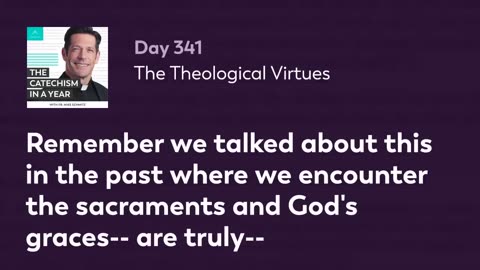 Day 341: The Theological Virtues — The Catechism in a Year (with Fr. Mike Schmitz)