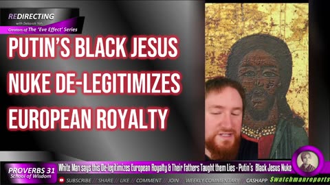 **Man says Putin’s Black Jesus Nuke De-legitimizes European Royalty & Their Fathers Taught Lies***