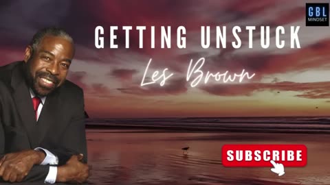 OVERCOME-GETTING UNSTUCK-Les Brown | Empower Your Journey with Unstoppable Motivation