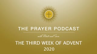 The Third Week of Advent - The Prayer Podcast