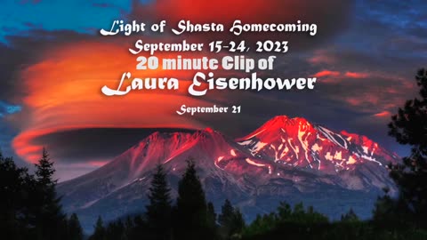 Laura Eisenhower 20min clip from The Light of Shasta Homecoming event in Mt. Shasta, CA Sept 2023
