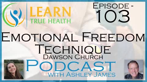Emotional Freedom Technique - Dawson Church & Ashley James - #103