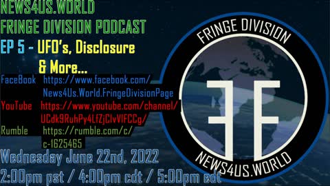 News4Us World Fringe Division Podcast EP 5 - UFO's, Disclosure & More Part 2! June 22nd, 2022 Promo