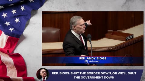 Rep. Biggs: Shut the Border Down, or We’ll Shut the Government Down