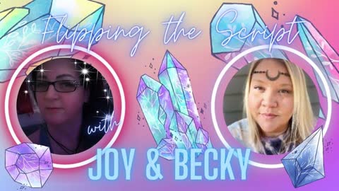 Flipping the Script with Joy & Becky 🦄 Episode 2 🦄