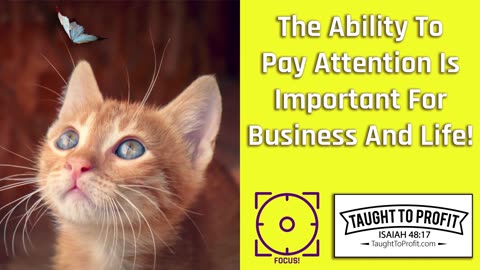 The Ability To Pay Attention Is Important For Business & Life!