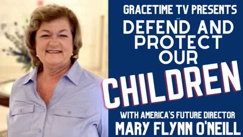 GraceTime TV LIVE! Mary Flynn O'Neill: Project Defend and Protect our Children