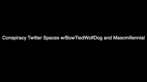Twitter Spaces with BowTiedWolfDog & MascMillennial