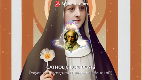 Prayer is Supernatural (Therese of Lisieux LoFi)