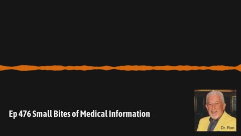 Ep 476 Small Bites of Medical Information