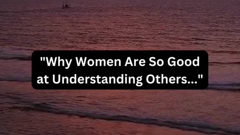 Why women are so good at understanding others....