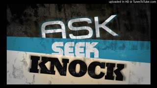 Ask,seek,knock