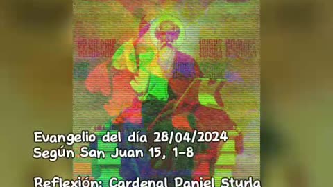 Evangelio del día 28/04/2024 según San Juan 15, 1-8 - Cardenal Daniel Sturla