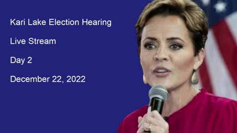 Kari Lake Election Hearing December 22, 2022 - Part 1