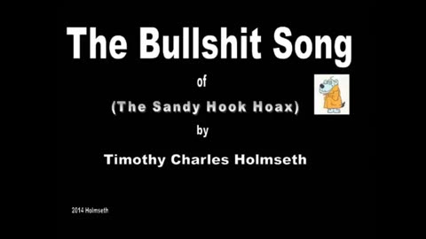 THE BULLSHIT SONG OF THE SANDY HOOK HOAX (2014 HOLMSETH)