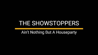 Ain't Nothing But A Houseparty - The ShowStoppers