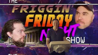 The Friggin' Friday Night Show! w/Logical Brad