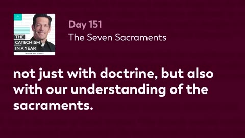 Day 151: The Seven Sacraments — The Catechism in a Year (with Fr. Mike Schmitz)