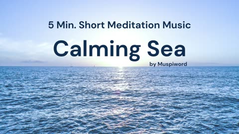 5 Min. Short Meditation Music - Calming Sea