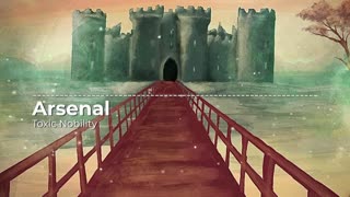 Toxic Nobility - Arsenal | Music Visualizer