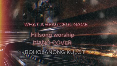 WHAT A BEAUTIFUL NAME - HILLSONG INSTRUMENTAL ( PIANO COVER )