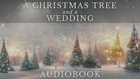 A Christmas Tree and a Wedding by Fyodor Dostoyevsky - Full Audiobook