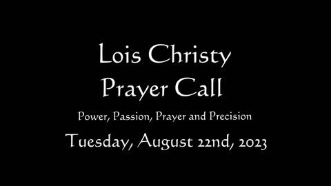Lois Christy Prayer Group conference call for Tuesday, August 22nd, 2023