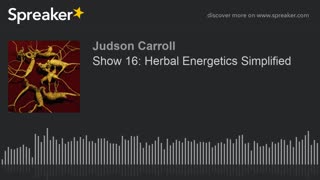 Show 16: Herbal Energetics Simplified (part 1 of 3)