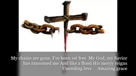 Amazing Grace My Chains are gone