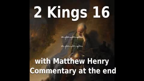 📖🕯 Holy Bible - 2 Kings 16 with Matthew Henry Commentary at the end.
