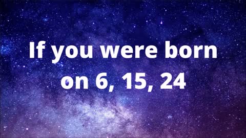 If you were born on 6, 15 or 24. What does your birth date mean?