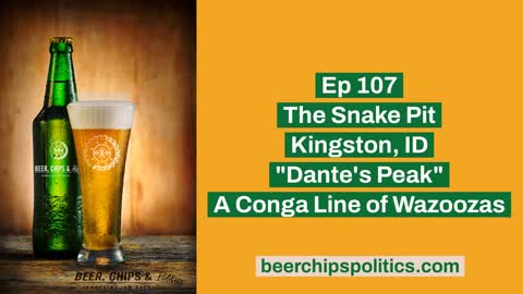 Ep 107 - The Snake Pit | Kingston, ID - "Dante's Peak" - A Conga Line of Wazoozas