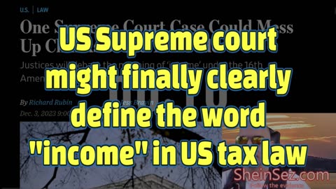 US Supreme court might finally clearly define the word "income" in US tax law-SheinSez 372