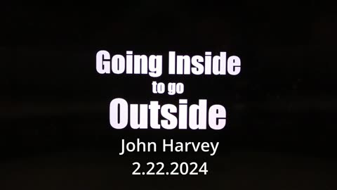 Going Inside to Go Outside - John Harvey – 2.22.2024