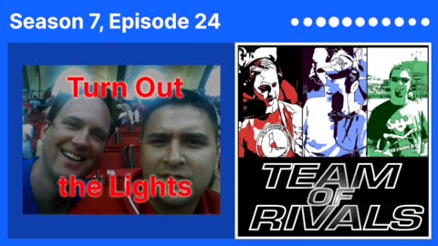 Season 7, Episode 24 – Turn Out the Lights | Team of Rivals Podcast