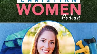 Healthy Christian Women Podcast- Episode 015: Grace on the Journey