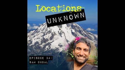 Locations Unknown EP. #34 - Sam Dubal - Mt. Rainier National Park