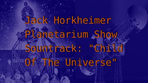 "Child Of The Universe" Planetarium Show Soundtrack by Jack Horkheimer
