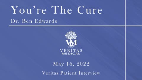 You're The Cure, May 16, 2022 - Dr. Ben Edwards Patient Interview