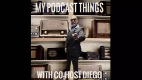 My Podcast Things with Co-Host Diego: mini Pilot