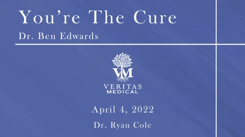 You're The Cure, April 4, 2022 - Dr. Ben Edwards with Dr. Ryan Cole