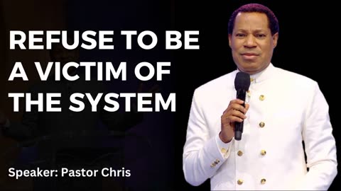 Refuse To Be A Victim Of The System | Pastor Chris Oyakhilome