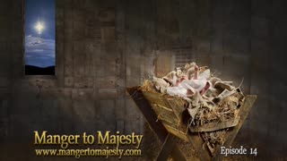 Manger to Majesty - Episode 14