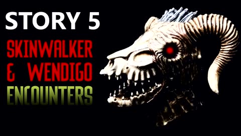 5 TRUE SKINWALKER & WENDIGO ENCOUNTERS (Skinwalker, Wendigo, Demon) - What Lurks Beneath