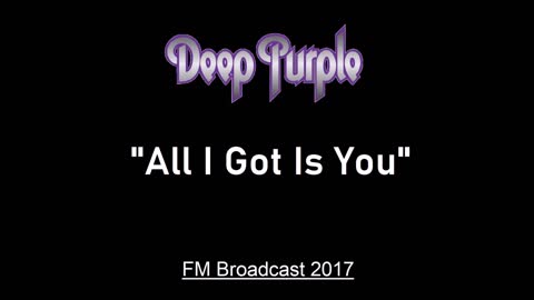 Deep Purple - All I Got Is You (Live in London, England 2017) FM Broadcast