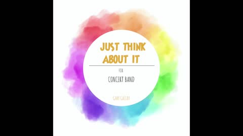 JUST THINK ABOUT IT! – (Concert Band Program Music)