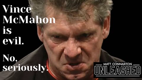 Vince McMahon scandal and heinous accusations discussed on Matt Connarton Unleashed.